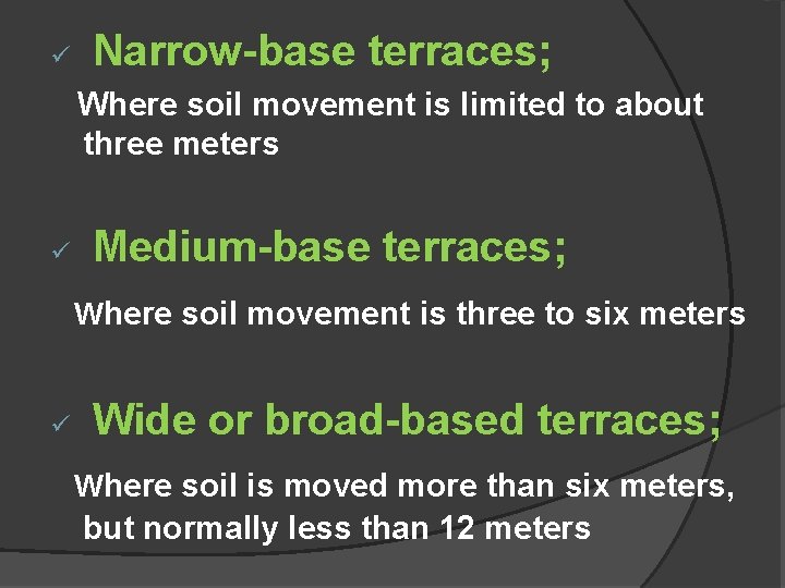 ü Narrow-base terraces; Where soil movement is limited to about three meters ü Medium-base