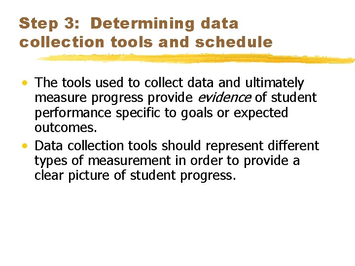 Step 3: Determining data collection tools and schedule • The tools used to collect