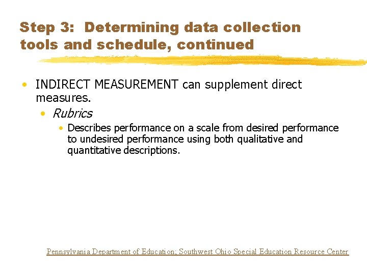 Step 3: Determining data collection tools and schedule, continued • INDIRECT MEASUREMENT can supplement