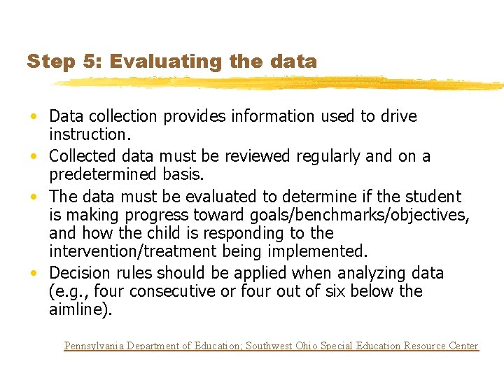 Step 5: Evaluating the data • Data collection provides information used to drive instruction.