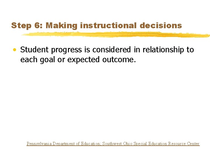 Step 6: Making instructional decisions • Student progress is considered in relationship to each