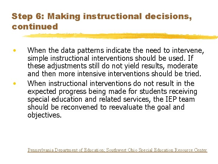 Step 6: Making instructional decisions, continued • • When the data patterns indicate the