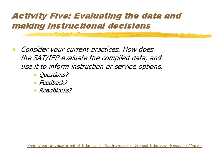 Activity Five: Evaluating the data and making instructional decisions • Consider your current practices.