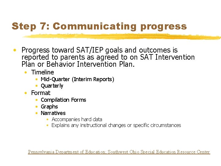Step 7: Communicating progress • Progress toward SAT/IEP goals and outcomes is reported to