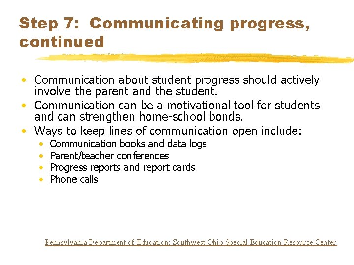 Step 7: Communicating progress, continued • Communication about student progress should actively involve the