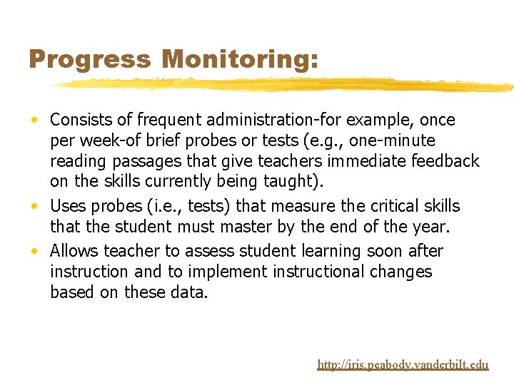 Progress Monitoring: • Consists of frequent administration-for example, once per week-of brief probes or