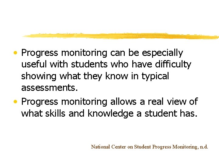  • Progress monitoring can be especially useful with students who have difficulty showing