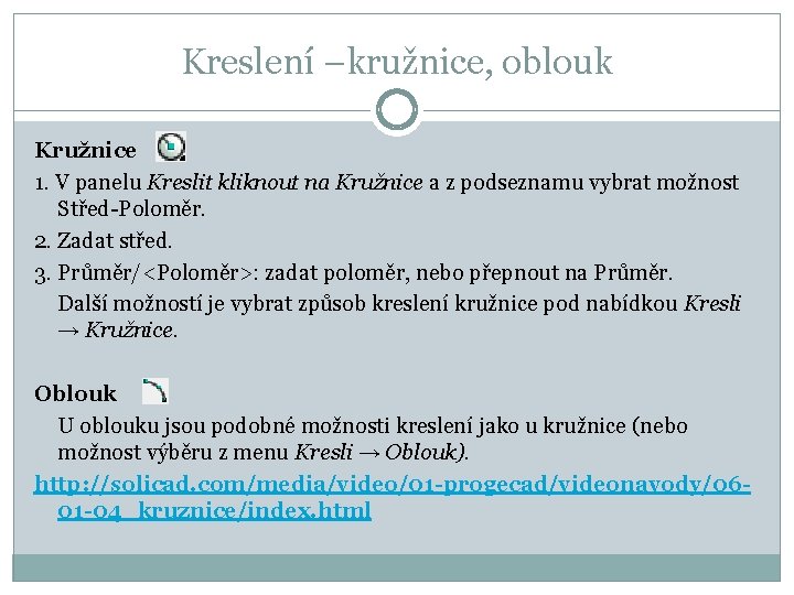 Kreslení –kružnice, oblouk Kružnice 1. V panelu Kreslit kliknout na Kružnice a z podseznamu