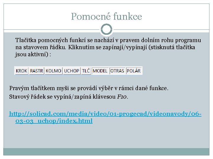 Pomocné funkce Tlačitka pomocných funkcí se nachází v pravem dolním rohu programu na stavovem