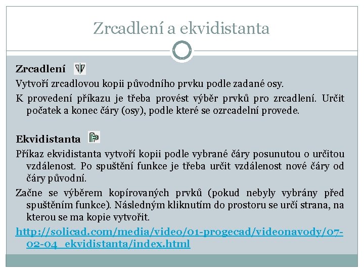 Zrcadlení a ekvidistanta Zrcadlení Vytvoří zrcadlovou kopii původního prvku podle zadané osy. K provedení