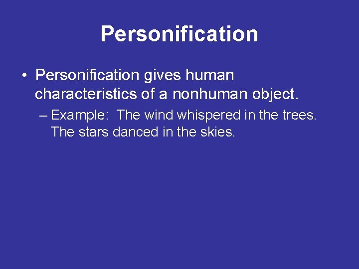 Personification • Personification gives human characteristics of a nonhuman object. – Example: The wind