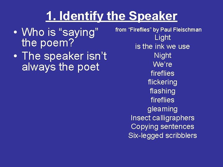 1. Identify the Speaker • Who is “saying” the poem? • The speaker isn’t