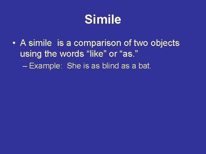 Simile • A simile is a comparison of two objects using the words “like”