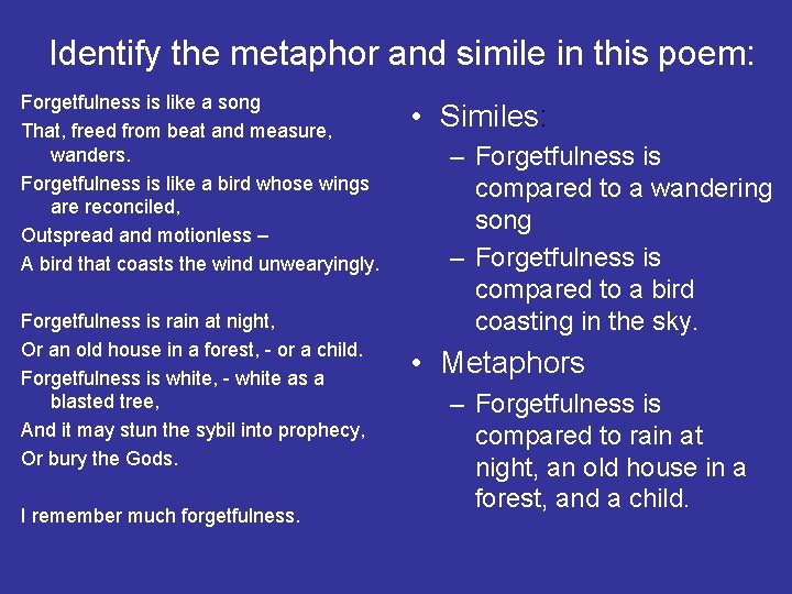 Identify the metaphor and simile in this poem: Forgetfulness is like a song That,