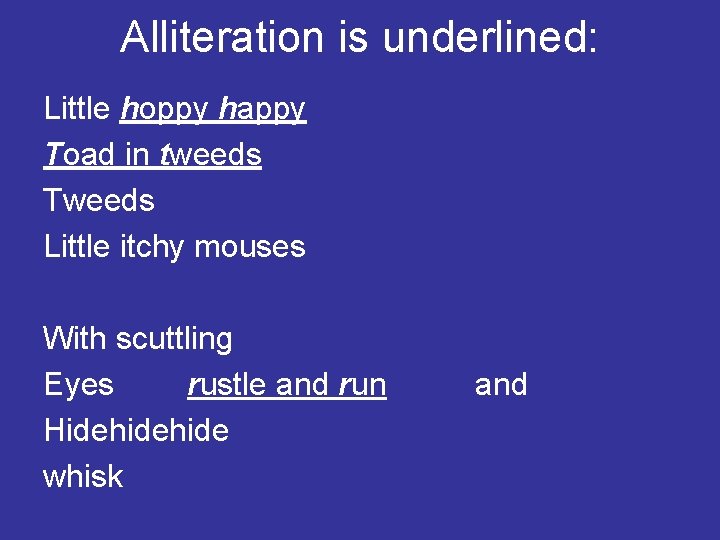 Alliteration is underlined: Little hoppy happy Toad in tweeds Tweeds Little itchy mouses With