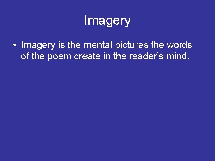 Imagery • Imagery is the mental pictures the words of the poem create in