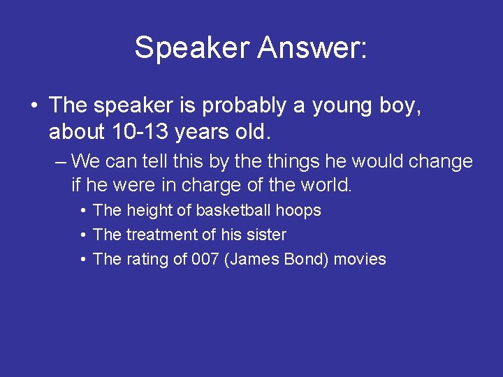 Speaker Answer: • The speaker is probably a young boy, about 10 -13 years