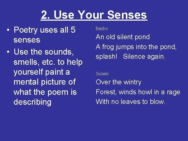 2. Use Your Senses • Poetry uses all 5 senses • Use the sounds,