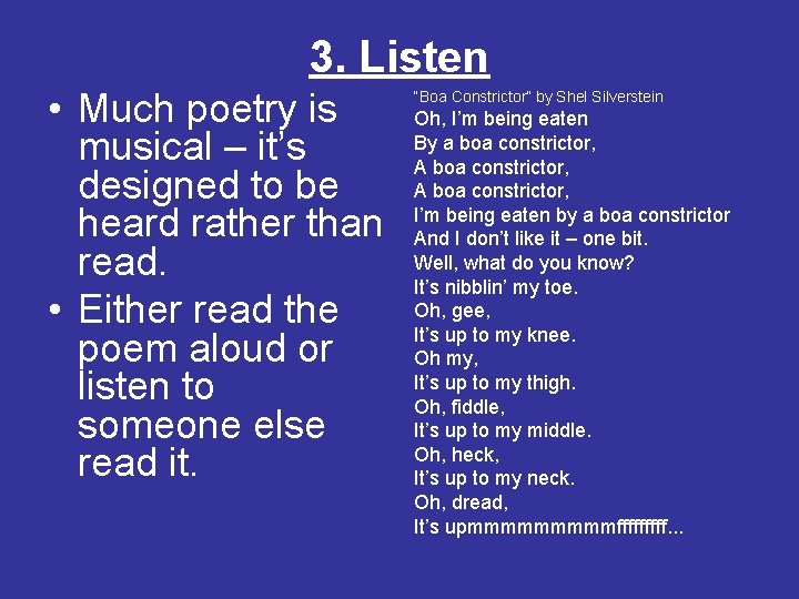 3. Listen • Much poetry is musical – it’s designed to be heard rather