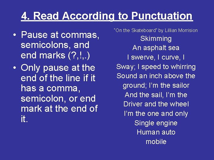 4. Read According to Punctuation • Pause at commas, semicolons, and end marks (?