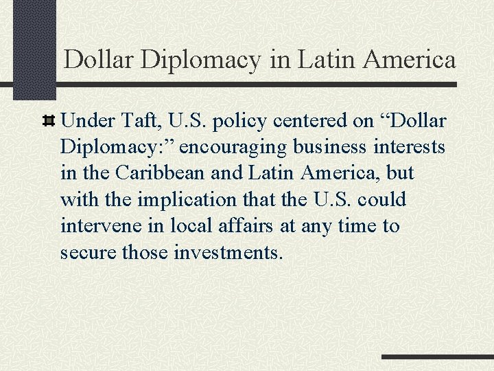 Dollar Diplomacy in Latin America Under Taft, U. S. policy centered on “Dollar Diplomacy: