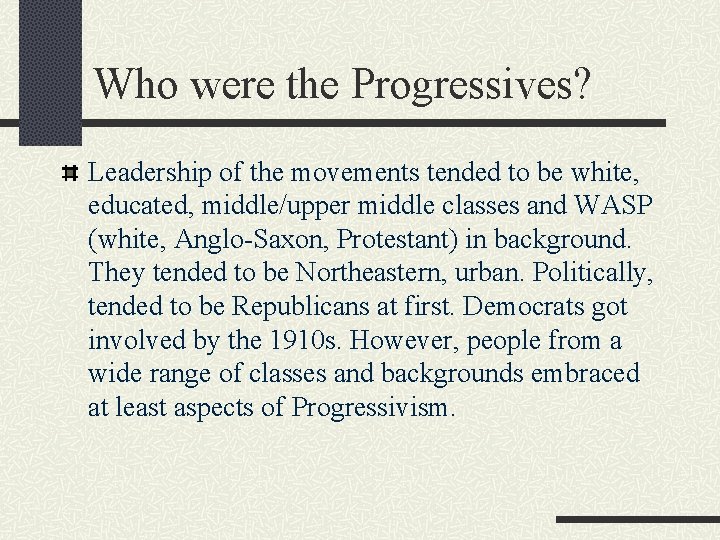 Who were the Progressives? Leadership of the movements tended to be white, educated, middle/upper