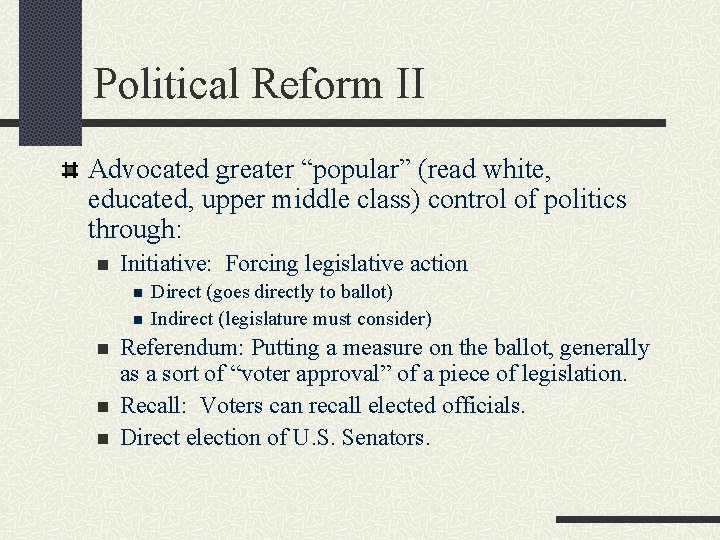 Political Reform II Advocated greater “popular” (read white, educated, upper middle class) control of