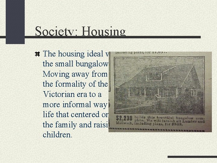 Society: Housing The housing ideal was the small bungalow. Moving away from the formality