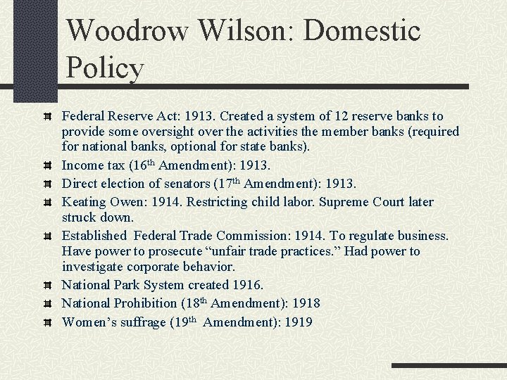 Woodrow Wilson: Domestic Policy Federal Reserve Act: 1913. Created a system of 12 reserve