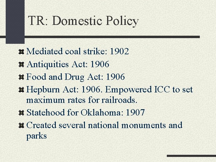 TR: Domestic Policy Mediated coal strike: 1902 Antiquities Act: 1906 Food and Drug Act: