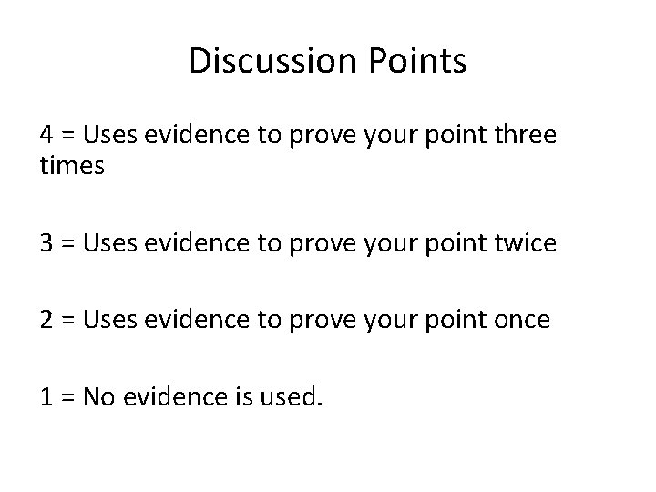 Discussion Points 4 = Uses evidence to prove your point three times 3 =