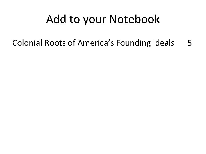 Add to your Notebook Colonial Roots of America’s Founding Ideals 5 