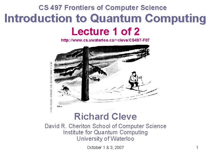 CS 497 Frontiers of Computer Science Introduction to Quantum Computing Lecture 1 of 2 CS 497 Frontiers of Computer Science Introduction to Quantum Computing Lecture 1 of 2