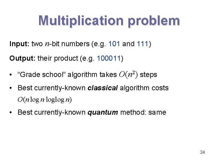 Multiplication problem Input: two n-bit numbers (e. g. 101 and 111) Output: their product Multiplication problem Input: two n-bit numbers (e. g. 101 and 111) Output: their product