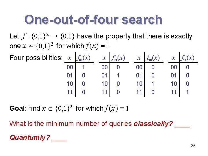 One-out-of-four search Let f : {0, 1}2 → {0, 1} have the property that One-out-of-four search Let f : {0, 1}2 → {0, 1} have the property that