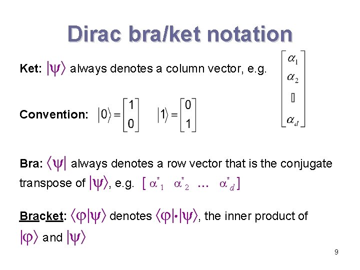 Dirac bra/ket notation Ket: ψ always denotes a column vector, e. g. Convention: Bra: Dirac bra/ket notation Ket: ψ always denotes a column vector, e. g. Convention: Bra: