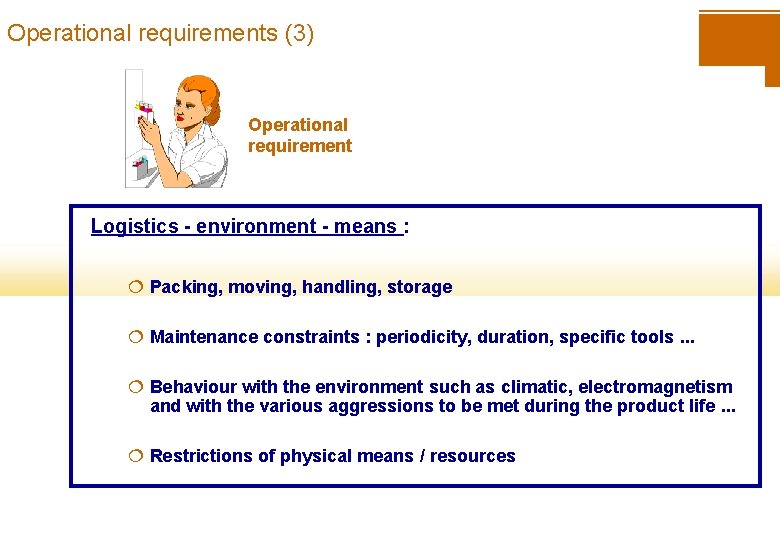 Operational requirements (3) Operational requirement Logistics - environment - means : ¦ Packing, moving,