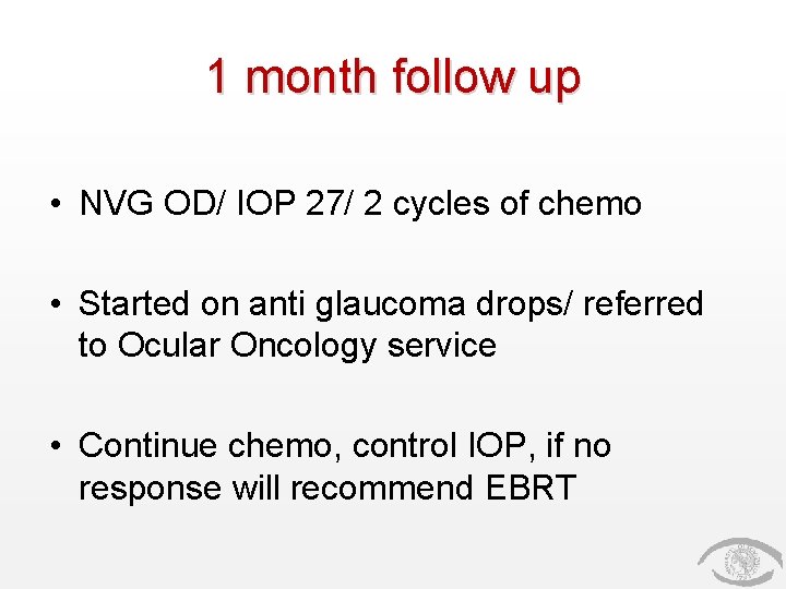 1 month follow up • NVG OD/ IOP 27/ 2 cycles of chemo • 1 month follow up • NVG OD/ IOP 27/ 2 cycles of chemo •