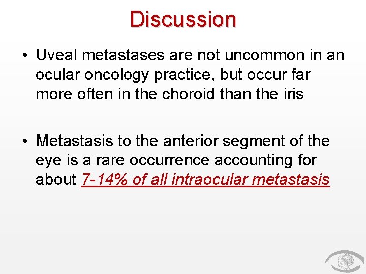 Discussion • Uveal metastases are not uncommon in an ocular oncology practice, but occur Discussion • Uveal metastases are not uncommon in an ocular oncology practice, but occur