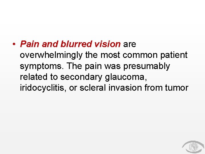 • Pain and blurred vision are overwhelmingly the most common patient symptoms. The • Pain and blurred vision are overwhelmingly the most common patient symptoms. The