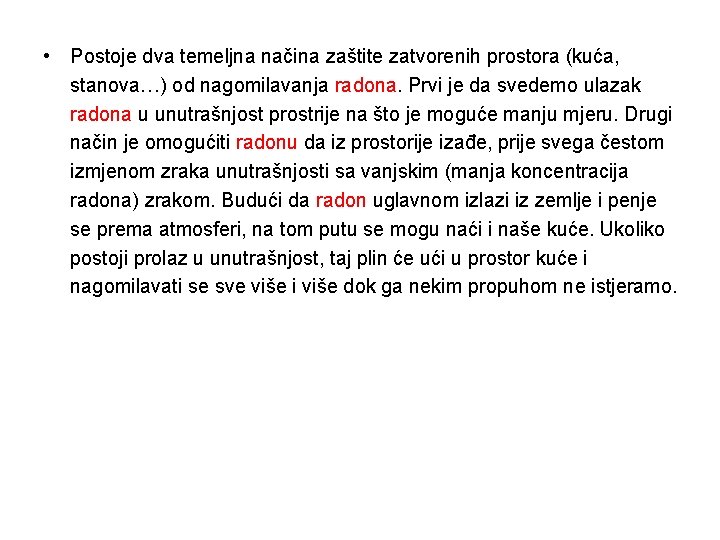  • Postoje dva temeljna načina zaštite zatvorenih prostora (kuća, stanova…) od nagomilavanja radona.