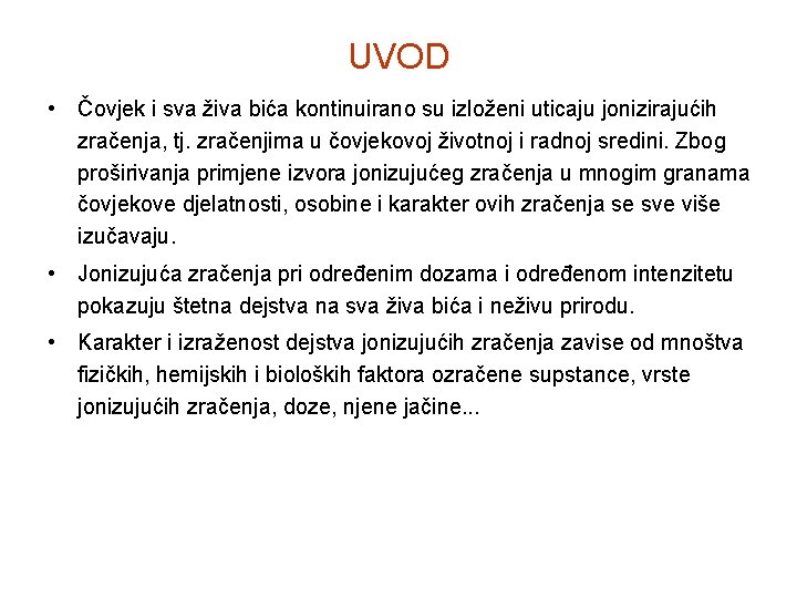 UVOD • Čovjek i sva živa bića kontinuirano su izloženi uticaju jonizirajućih zračenja, tj.