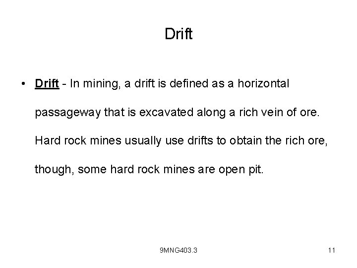 Drift • Drift - In mining, a drift is defined as a horizontal passageway