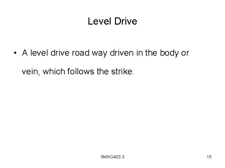 Level Drive • A level drive road way driven in the body or vein,
