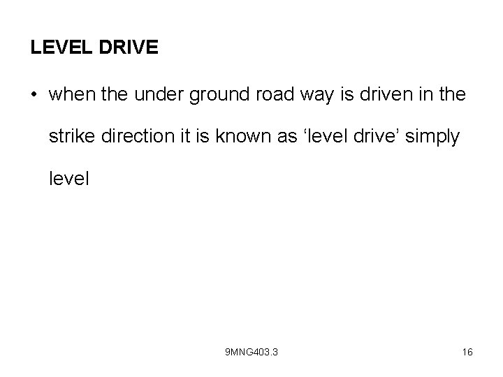 LEVEL DRIVE • when the under ground road way is driven in the strike
