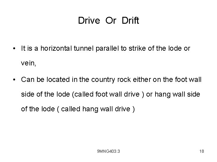 Drive Or Drift • It is a horizontal tunnel parallel to strike of the