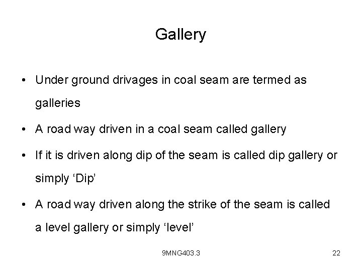 Gallery • Under ground drivages in coal seam are termed as galleries • A