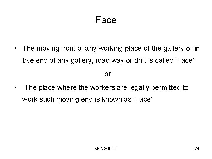 Face • The moving front of any working place of the gallery or in