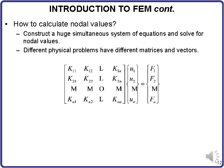 INTRODUCTION TO FEM cont. • How to calculate nodal values? – Construct a huge