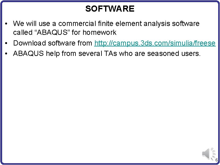 SOFTWARE • We will use a commercial finite element analysis software called “ABAQUS” for